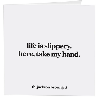 Quotable Card - Life Is Slippery