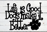 "Life Is Good, Dogs Make It Better" Metalwork, 16x19"
