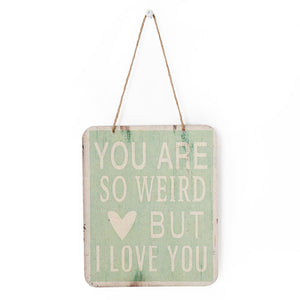 Paper Wall Sign, You Are So Weird But... 7x5.5"
